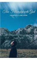 True Fellowship with God: Some practical words from 1, 2 and 3 John