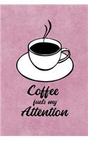 Coffee Fuels My Attention: Rose Pink Write in Notebook Journal for Principal Professor Teacher and College Student, Funny Coffee Lover Gifts, Teacher Appreciation Gift (6" X 9