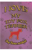 I Love My Toy Fox Terrier - Dog Owner Notebook: Doggy Style Designed Pages for Dog Owner to Note Training Log and Daily Adventures.