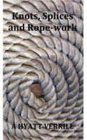 Knots, Splices and Rope-Work (Fully Illustrated)