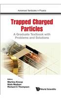 Trapped Charged Particles: A Graduate Textbook with Problems and Solutions