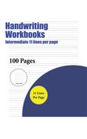 Handwriting Workbooks (Intermediate 11 lines per page): A handwriting and cursive writing book with 100 pages of extra large 8.5 by 11.0 inch writing practise pages. This book has guidelines for practisin(4 Handwriting Workbooks)
