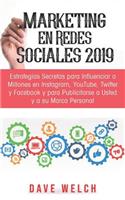 Marketing En Redes Sociales 2019: Estrategias Secretas Para Influenciar a Millones En Instagram, Youtube, Twitter Y Facebook Y Para Publicitarse a Usted Y a Su Marca Personal