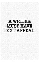 A Writer Must Have Text Appeal: A 6x9 Inch Matte Softcover Notebook Journal with 120 Blank Lined Pages and a Funny Author Cover Slogan