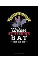 Always Be Yourself Unless You Can Be a Bat Then Be a Bat: Unruled Composition Book