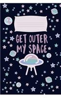 Get Outer My Space: Lined Composition Notebook