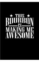 This Bourbon Is Making Me Awesome: Blank Lined Journal to Write in - Ruled Writing Notebook
