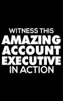 Witness This Amazing Account Executive in Action: 6x9 Notebook, Ruled, Funny Office Writing Notebook, Journal for Work, Daily Diary, Planner, Organizer, for Account Executives