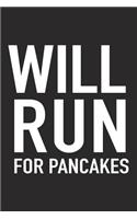 Will Run for Pancakes: A 6x9 Inch Matte Softcover Journal Notebook with 120 Blank Lined Pages and a Funny Gym Training Running Cover Slogan