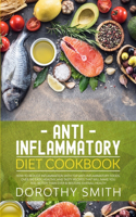 Anti Inflammatory Diet Cookbook: How to Reduce Inflammation with Top Anti-Inflammatory Foods. Over 100 Easy, Healthy, and Tasty Recipes That Will Make You Feel Better Than Ever & Re
