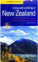 Living and Working in New Zealand, 6th Ed: The Definiteive Guide to Setting Up a New Life in the Other