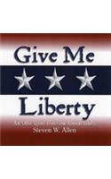 Give Me Liberty & Other Quotes from Great American Leaders