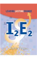 I2e2: Leading Lasting Change