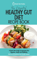 Essential Healthy Gut Diet Recipe Book: A Quick Start Guide To Improving Your Digestion, Health And Wellbeing PLUS Over 80 Delicious Gut-Friendly Recipes!