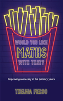 Would You Like Maths With That?: Improving Numeracy in the Primary Years