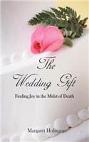 The Wedding Gift: Finding Joy in the Midst of Death