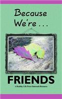 Because We're Friends