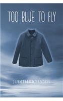 Too Blue to Fly