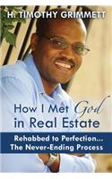 How I Met God In Real Estate: Rehabbed to Perfection ... The Never-Ending Process(English)