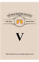 The Most Amazingly Awesome Pub Quiz Book Ever!: Volume V