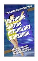 Figure Skating Psychology Workbook: How to Use Advanced Sports Psychology to Succeed in the Ice Rink