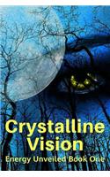 Crystalline Vision: Energy Unveiled Book One