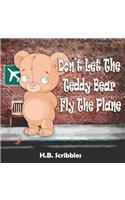 Don't Let The Teddy Bear Fly The Plane