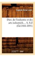 Dict. de l'Industrie Et Des Arts Industriels. Tome 8, S-Z (Éd.1881-1891)