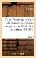 Traité d'Arpentage Pratique À La Boussole. Méthodes À Employer Sur Le Terrain Et Dans Le Cabinet: Pour l'Évaluation Des Surfaces, Trigonométrie Et Triangulation, Traité de Nivellements
