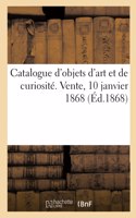 Catalogue d'Objets d'Art Et de Curiosité. Vente, 10 Janvier 1868