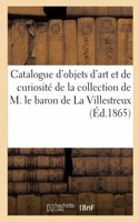 Catalogue d'Objets d'Art Et de Curiosité de la Collection de M. Le Baron de la Villestreux