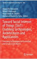 Toward Social Internet of Things (Siot): Enabling Technologies, Architectures and Applications