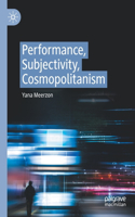 Performance, Subjectivity, Cosmopolitanism