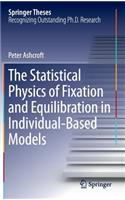 The Statistical Physics of Fixation and Equilibration in Individual-Based Models: (Springer Theses)