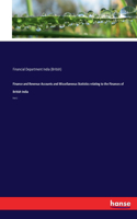 Finance and Revenue Accounts and Miscellaneous Statistics relating to the Finances of British India: Part 2