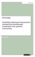 Nachhaltige Ernährung als Gegenstand des Sachunterrichts Brandenburger Grundschulen. Eine qualitative Untersuchung