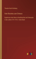 Vom Roroima zum Orinoco: Ergebnisse einer Reise in Nordbrasilien und Venezuela in den Jahren 1911-1913 - Erster Band