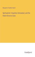 Spiritualists' Iniquities Unmasked, and the Hatch Divorce Case