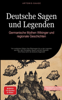Deutsche Sagen und Legenden: Germanische Mythen, Wikinger und regionale Geschichten: Von nordischen Göttern über Rheinsagen bis zu den Legenden aus Köln, dem Ruhrgebiet, Bayern 