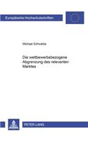 Die Wettbewerbsbezogene Abgrenzung Des Relevanten Marktes