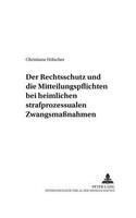 Der Rechtsschutz Und Die Mitteilungspflichten Bei Heimlichen Strafprozessualen Zwangsmaßnahmen