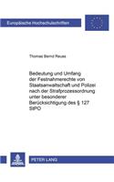 Bedeutung Und Umfang Der Festnahmerechte Von Staatsanwaltschaft Und Polizei Nach Der Strafprozessordnung Unter Besonderer Beruecksichtigung Des § 127 Stpo: (3506 Europaeische Hochschulschriften Recht)