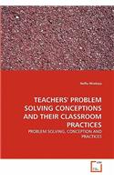Teachers' Problem Solving Conceptions and Their Classroom Practices