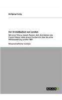 Der Kristallpalast von London: Mit einer Vita zu Joseph Paxton, dem Architekten des Crystal Palace, nebst einem Kurzbericht über die erste Weltausstellung London 1851(German)