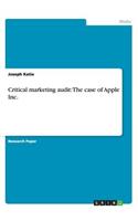 Critical Marketing Audit: The Case of Apple Inc.