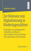 Zur Relevanz von Digitalisierung in Kindertagesstätten: Perspektiven von pädagogischen Fachkräften und (Berufs-)Fachschullehrer*innen im Rahmen  einer qualitativen Interviewstudie