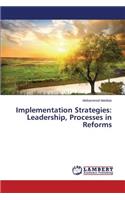 Implementation Strategies: Leadership, Processes in Reforms