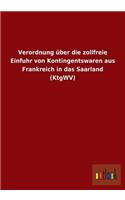 Verordnung über die zollfreie Einfuhr von Kontingentswaren aus Frankreich in das Saarland (KtgWV): (German)