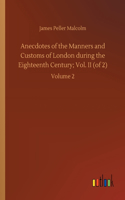 Anecdotes of the Manners and Customs of London during the Eighteenth Century; Vol. II (of 2)