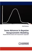 Some Advances in Bayesian Nonparametric Modeling